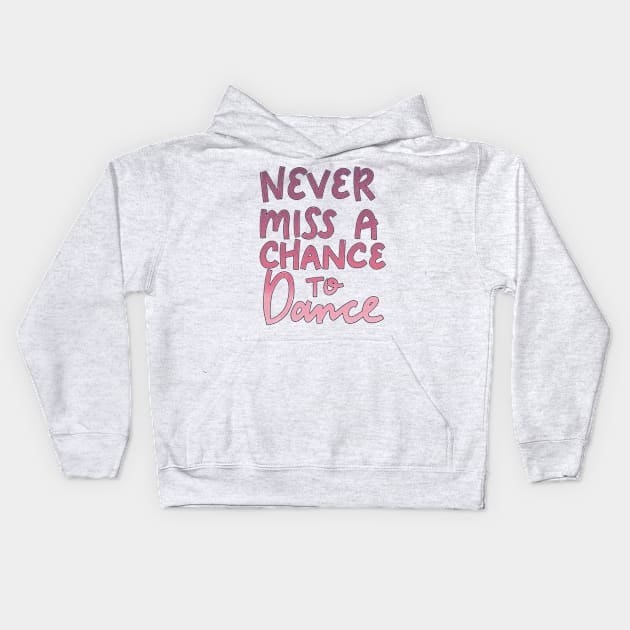 Never Miss a Chance to Dance Kids Hoodie by ChloesNook